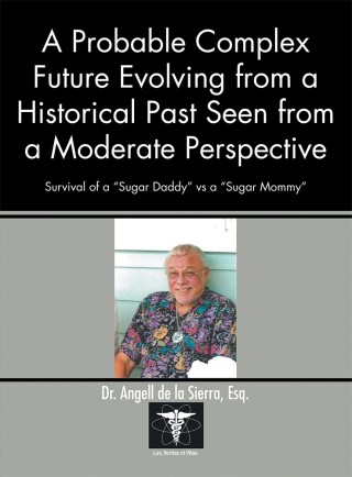 Cover image: A Probable Complex Future Evolving from a Historical Past Seen from a Moderate Perspective 9781490791715