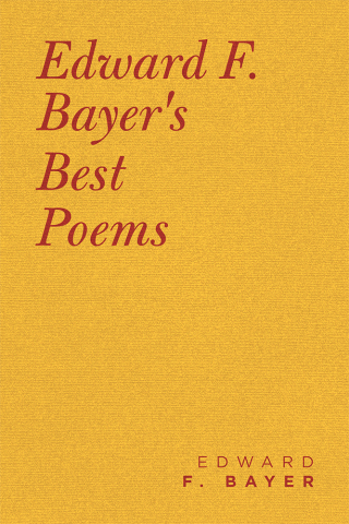 Cover image: Edward F. Bayer’s Best Poems 9781490793061