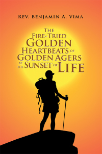 Titelbild: The Fire-Tried Golden Heartbeats of Golden Agers at the Sunset of Life 9781490793887