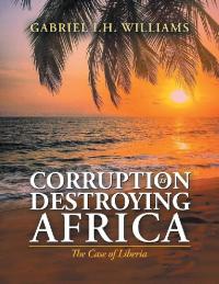 Omslagafbeelding: Corruption Is Destroying Africa 9781490795713