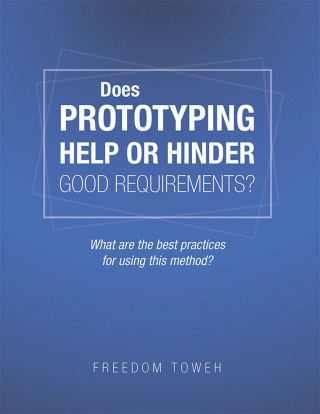 表紙画像: Does Prototyping Help or Hinder Good Requirements? What Are the Best Practices for Using This Method? 9781490796529