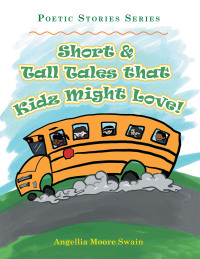 Imagen de portada: Short & Tall Tales That Kidz Might Love! 9781490798516