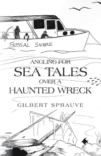 Cover image: Angling for Sea Tales over a Haunted Wreck 9781490799568