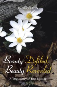 Cover image: Beauty Defiled, Beauty Revealed 9781490800165