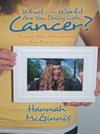 Cover image: What in the World Are You Doing with Cancer? 9781490800240