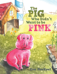 Titelbild: The Pig Who Didn’t Want to Be Pink 9781490800714