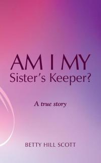 Cover image: Am I My Sister's Keeper? 9781490801940