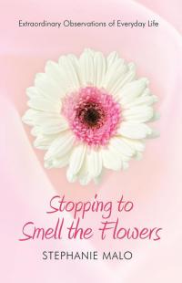 Cover image: Stopping to Smell the Flowers 9781490802480