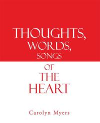 Cover image: Thoughts, Words, Songs of the Heart 9781490803166