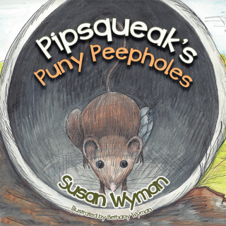 表紙画像: Pipsqueak’S Puny Peepholes 9781490804125