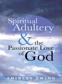 Omslagafbeelding: Spiritual Adultery and the Passionate Love of God 9781490805351