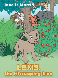 Imagen de portada: Lexis, the Hiccupping Lion 9781490805450