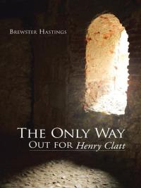 Cover image: The Only Way out for Henry Clatt 9781490805658
