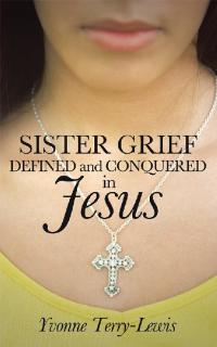 Cover image: Sister Grief: Defined and Conquered in Jesus 9781490806570