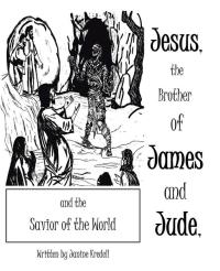 Imagen de portada: Jesus, the Brother of James and Jude, and the Savior of the World 9781490809533