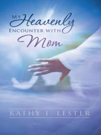 Cover image: My Heavenly Encounter with Mom 9781490810492