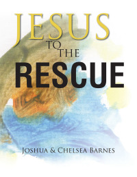 Cover image: Jesus to the Rescue 9781490811710