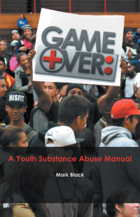Omslagafbeelding: Game Over: a Youth Substance Abuse Manual 9781490811918