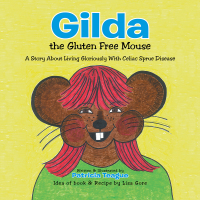 Cover image: Gilda the Gluten Free Mouse 9781490812762