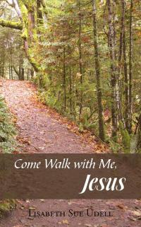 Cover image: Come Walk with Me, Jesus 9781490813622