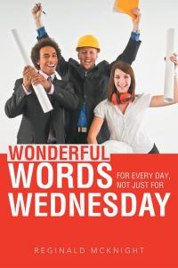 Imagen de portada: Wonderful Words for Every Day, Not Just for Wednesday 9781490815213