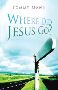 Imagen de portada: Where Did Jesus Go? 9781490816906