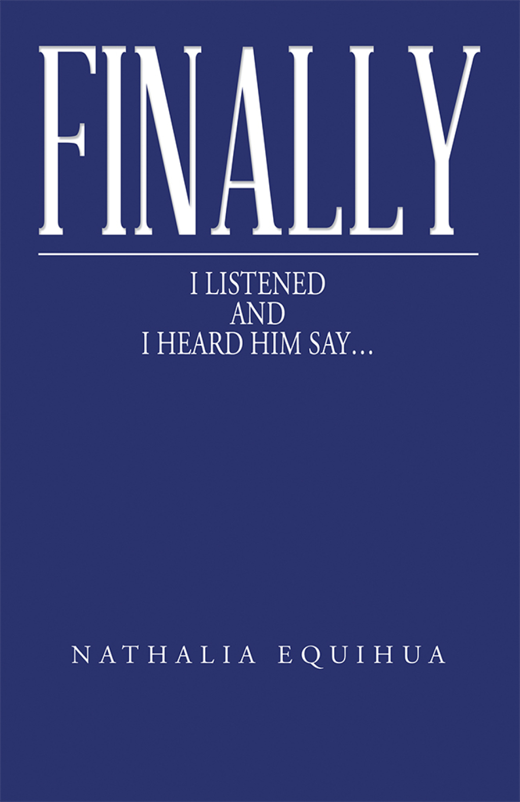 Finally I Listened and I Heard Him Say…