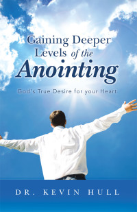 Cover image: Gaining Deeper Levels of the Anointing 9781490840161