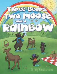 Cover image: Three Bears, Two Moose, and a Rainbow 9781490876481