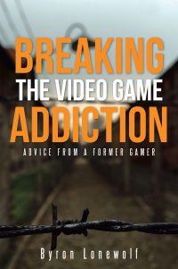 Cover image: Breaking the Video Game Addiction 9781490882741