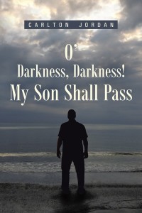 Cover image: O’ Darkness, Darkness! My Son Shall Pass 9781490890760