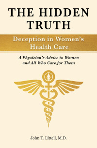 表紙画像: The Hidden Truth: Deception in Women’s Health Care 9781491759035