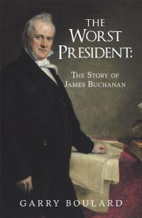 Imagen de portada: The Worst President--The Story of James Buchanan 9781491759615