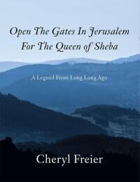 Imagen de portada: Open The Gates In Jerusalem For The Queen of Sheba 9781491865729