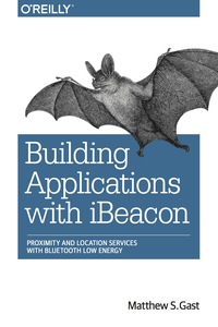 表紙画像: Building Applications with iBeacon 1st edition 9781491904572