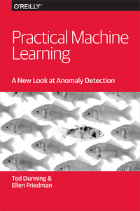 Cover image: Practical Machine Learning: A New Look at Anomaly Detection 1st edition 9781491911600