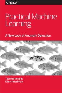 表紙画像: Practical Machine Learning: A New Look at Anomaly Detection 1st edition 9781491911600