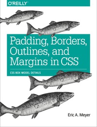 Cover image: Padding, Borders, Outlines, and Margins in CSS 1st edition 9781491929803