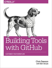 表紙画像: Building Tools with GitHub 1st edition 9781491933503