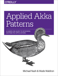 Cover image: Applied Akka Patterns 1st edition 9781491934883