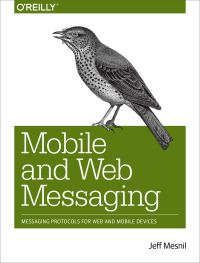 Omslagafbeelding: Mobile and Web Messaging 1st edition 9781491944806