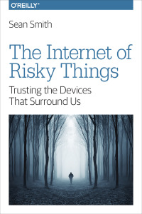 Immagine di copertina: The Internet of Risky Things 1st edition 9781491963623