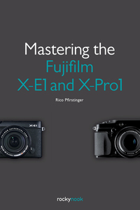 Cover image: Mastering the Fujifilm X-E1 and X-Pro1 1st edition 9781937538316