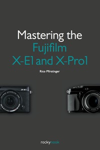 Cover image: Mastering the Fujifilm X-E1 and X-Pro1 1st edition 9781937538316