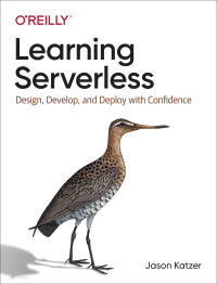 表紙画像: Learning Serverless 1st edition 9781492057017