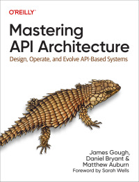Cover image: Mastering API Architecture 1st edition 9781492090632