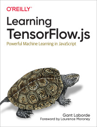 Cover image: Learning TensorFlow.js 1st edition 9781492090793