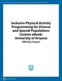 表紙画像: Inclusive Physical Activity Programming for Diverse & Special Populations Custom eBook: University of Arizona  (Winnick, Kasser) 1st edition 9781492563006