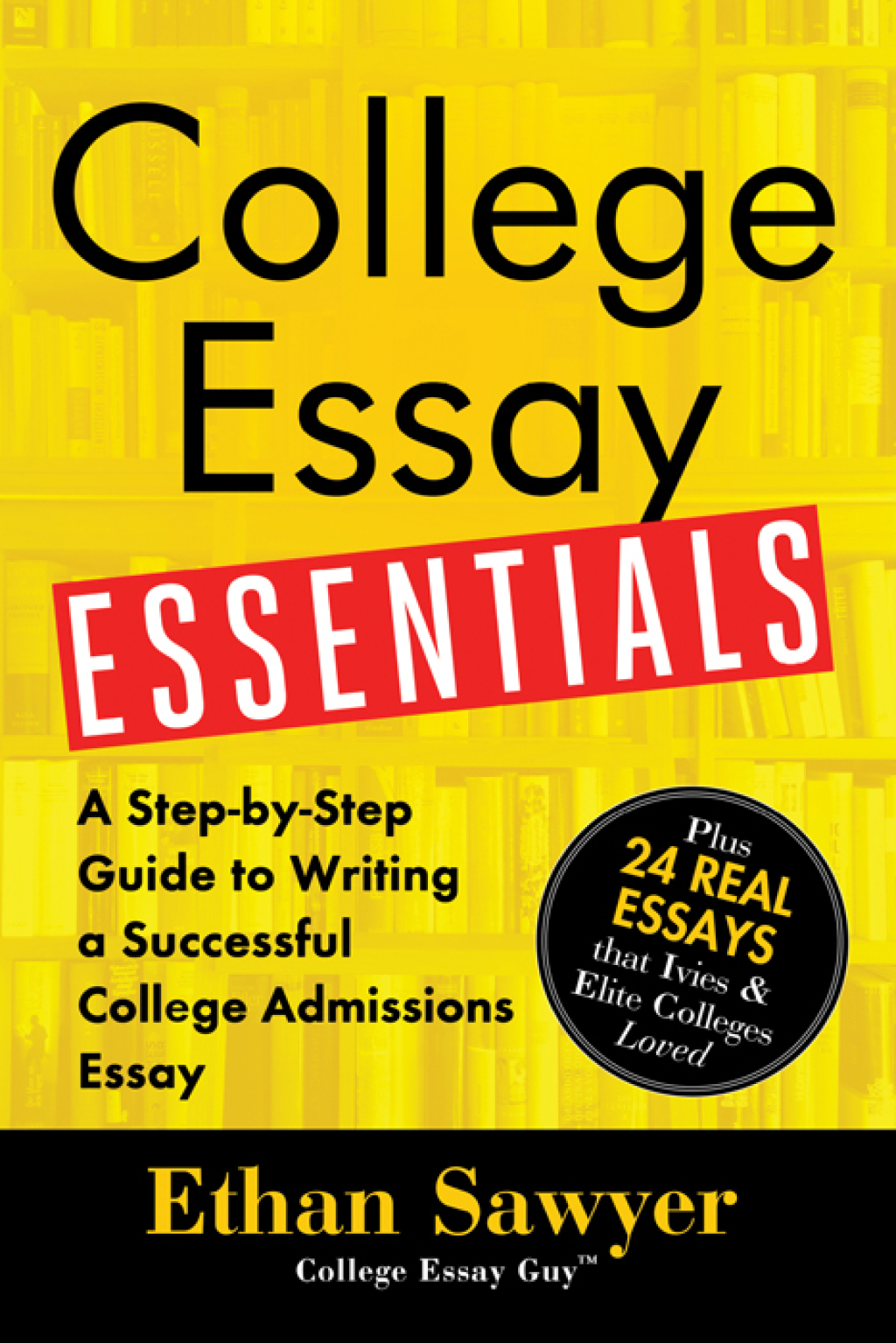College Essay Essentials A Step-by-Step Guide to Writing a Successful College Admissions Essay 1st Edition