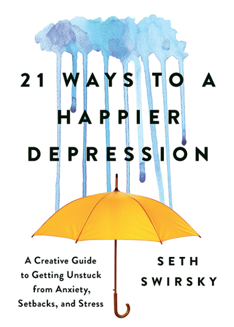 21 Ways to a Happier Depression: A Creative Guide to Getting Unstuck from Anxiety, Setbacks, and Stress - FULL INSTANT DOWNLOAD | PDF DOCX EPUB